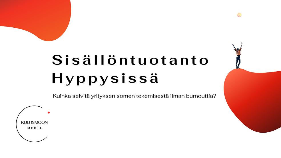 Sisällöntuotanto Hyppysissä - Kuinka selvitä yrityksen somen tekemisestä ilman burnouttia? by Kuu & Moon Media 